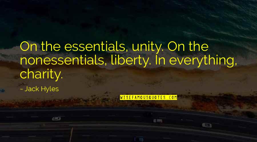 Corner Of My Eye Quotes By Jack Hyles: On the essentials, unity. On the nonessentials, liberty.