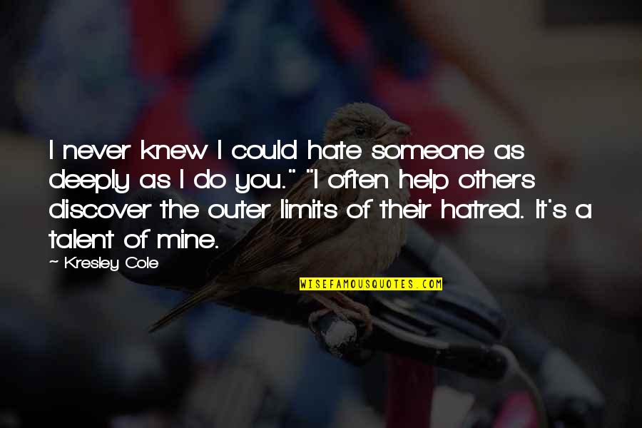 Corner Of My Eye Quotes By Kresley Cole: I never knew I could hate someone as