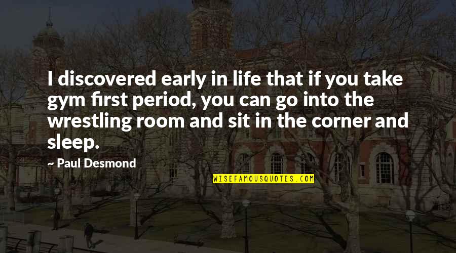 Corner Of My Room Quotes By Paul Desmond: I discovered early in life that if you