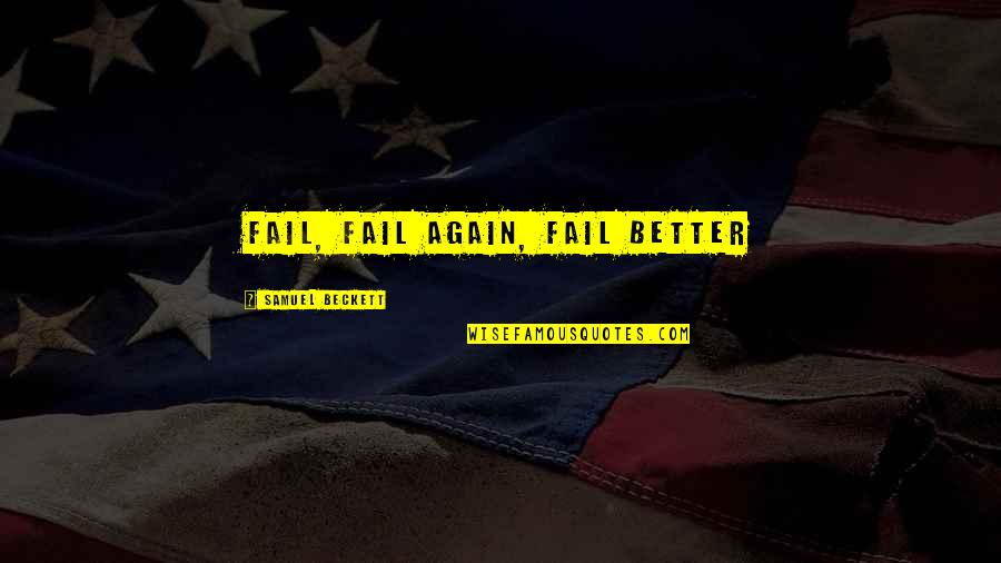 Corner Of My Room Quotes By Samuel Beckett: Fail, fail again, fail better