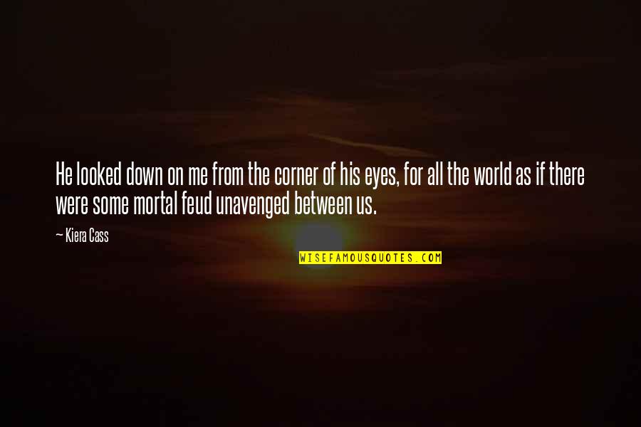Corner Of The World Quotes By Kiera Cass: He looked down on me from the corner Corner Of The World Quotes By Kiera Cass: He looked down on me from the corner