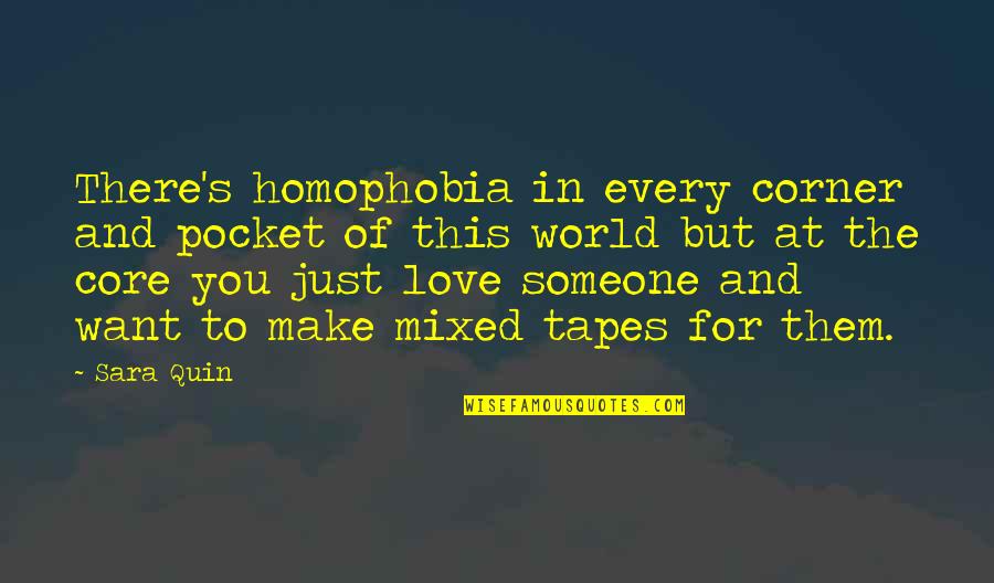 Corner Of The World Quotes By Sara Quin: There's homophobia in every corner and pocket of Corner Of The World Quotes By Sara Quin: There's homophobia in every corner and pocket of