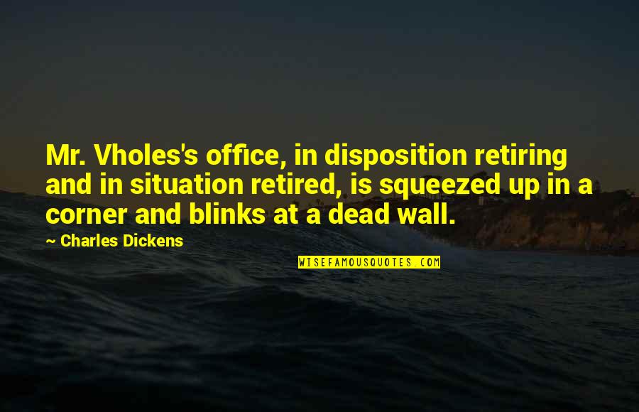 Corner Office Quotes By Charles Dickens: Mr. Vholes's office, in disposition retiring and in