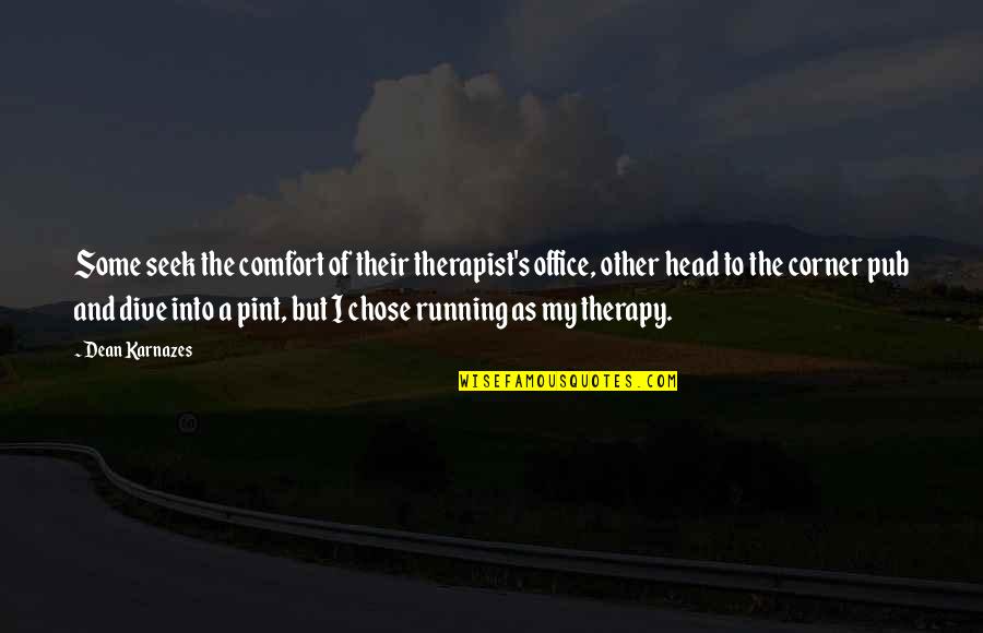 Corner Office Quotes By Dean Karnazes: Some seek the comfort of their therapist's office,