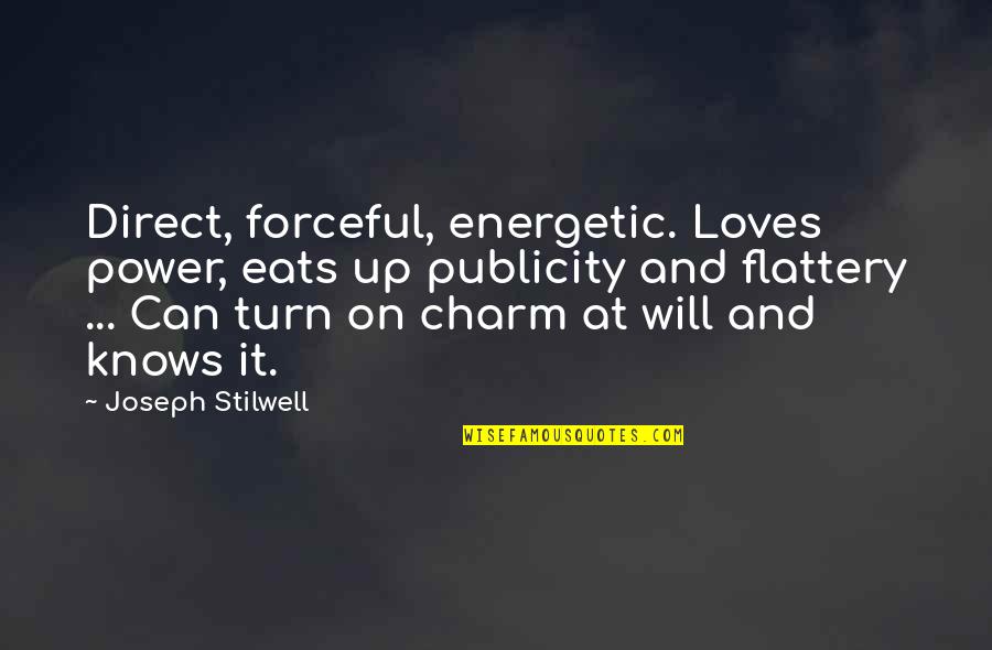 Corner Office Quotes By Joseph Stilwell: Direct, forceful, energetic. Loves power, eats up publicity