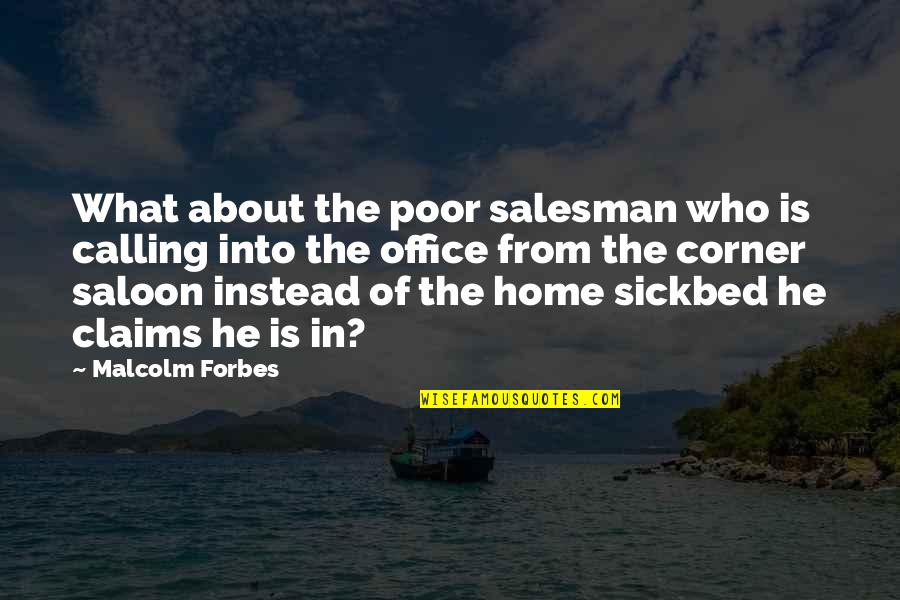 Corner Office Quotes By Malcolm Forbes: What about the poor salesman who is calling
