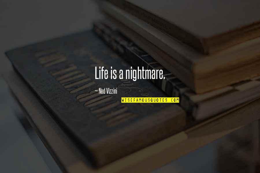 Corner Office Quotes By Ned Vizzini: Life is a nightmare.