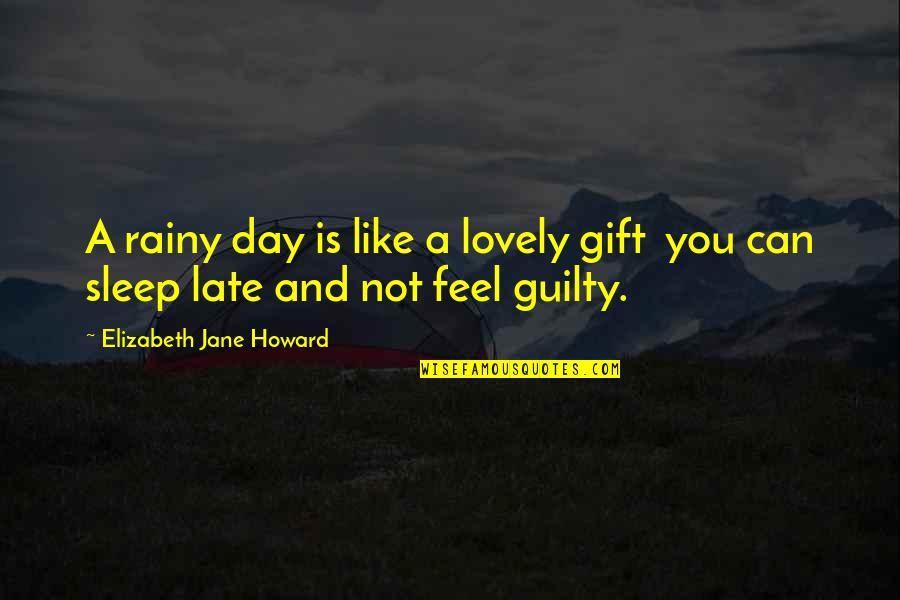 Corner Or Large Quotes By Elizabeth Jane Howard: A rainy day is like a lovely gift