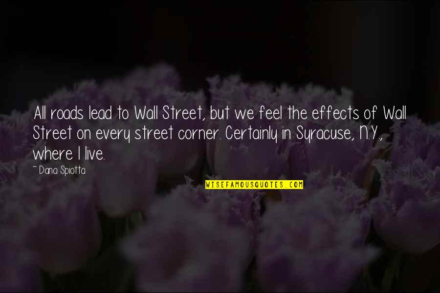 Corner Or Wall Quotes By Dana Spiotta: All roads lead to Wall Street, but we Corner Or Wall Quotes By Dana Spiotta: All roads lead to Wall Street, but we
