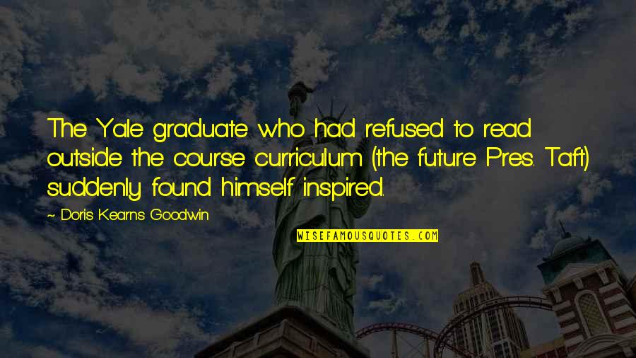 Corner Or Wall Quotes By Doris Kearns Goodwin: The Yale graduate who had refused to read