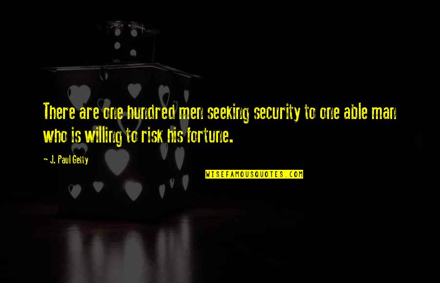 Corner Or Wall Quotes By J. Paul Getty: There are one hundred men seeking security to Corner Or Wall Quotes By J. Paul Getty: There are one hundred men seeking security to