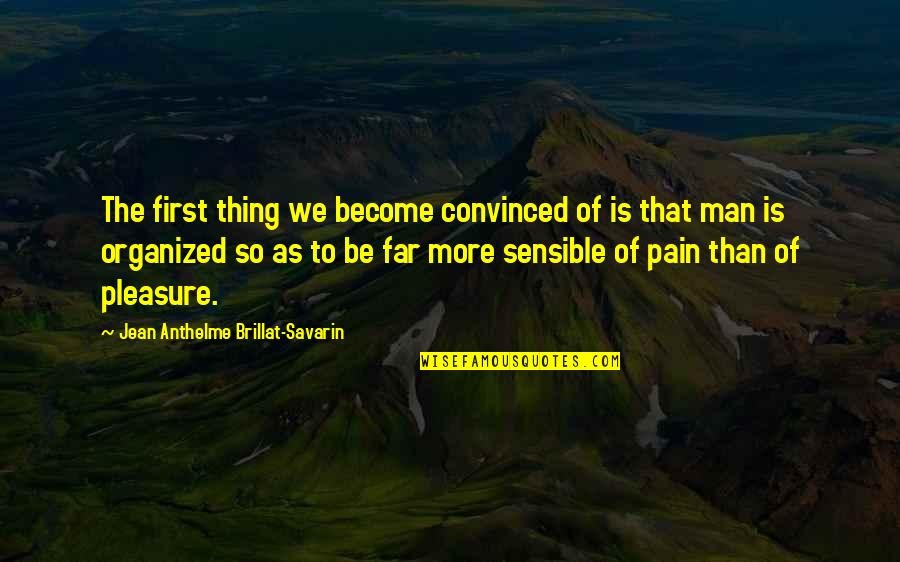 Corner Organizing Quotes By Jean Anthelme Brillat-Savarin: The first thing we become convinced of is