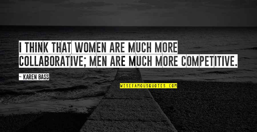Corner Organizing Quotes By Karen Bass: I think that women are much more collaborative;