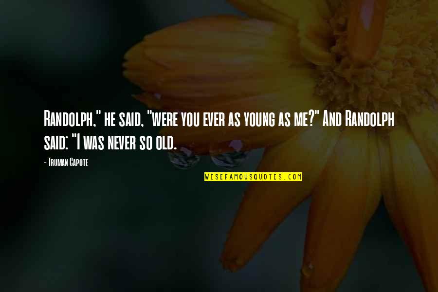 Corner The Silver Quotes By Truman Capote: Randolph," he said, "were you ever as young Corner The Silver Quotes By Truman Capote: Randolph," he said, "were you ever as young