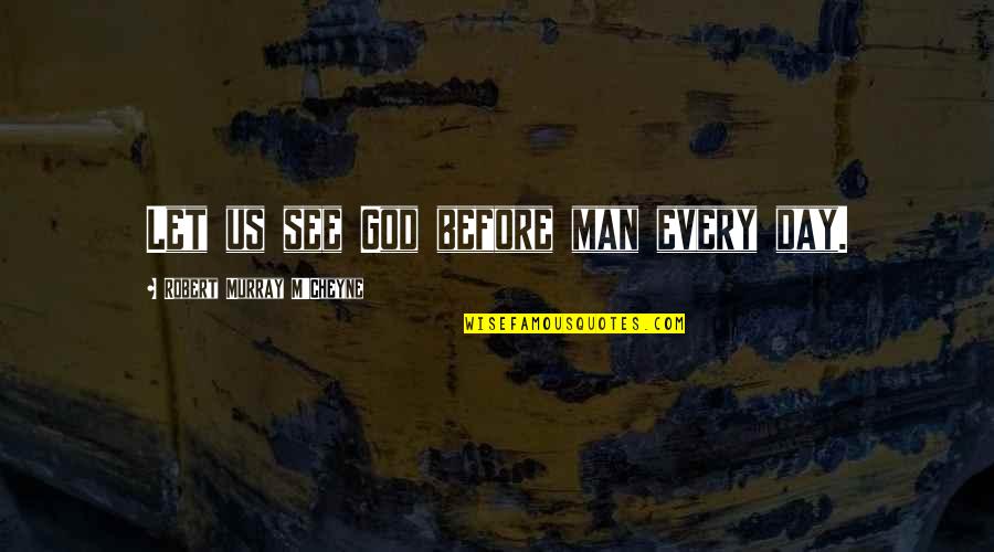 Cornerback Drills Quotes By Robert Murray M'Cheyne: Let us see God before man every day.