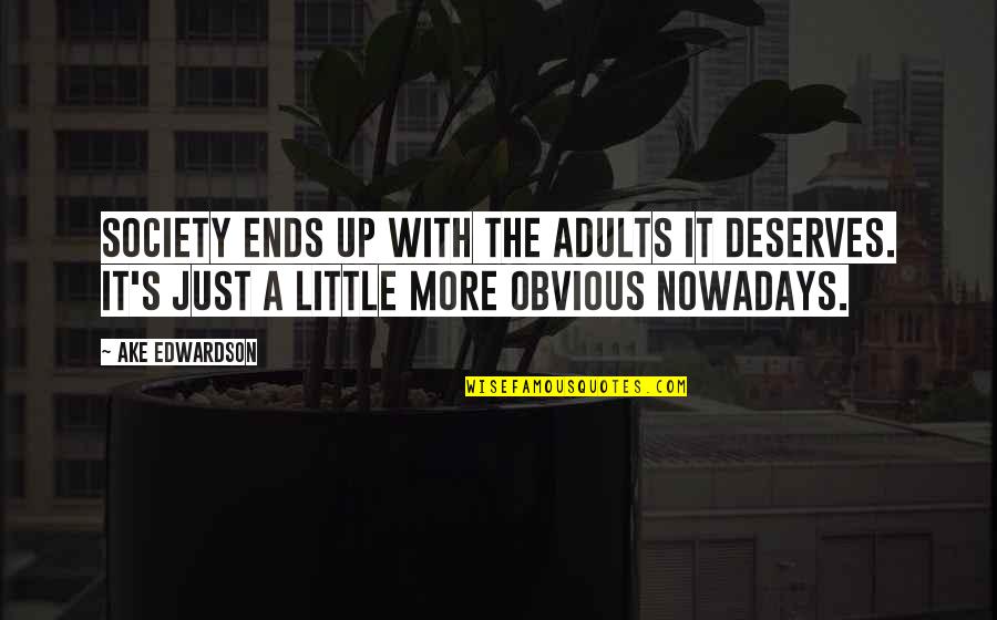 Cornerbacks In Free Quotes By Ake Edwardson: Society ends up with the adults it deserves.