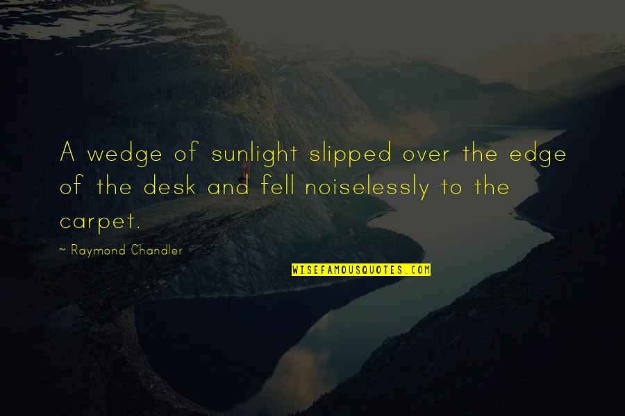 Cornerbacks In Free Quotes By Raymond Chandler: A wedge of sunlight slipped over the edge