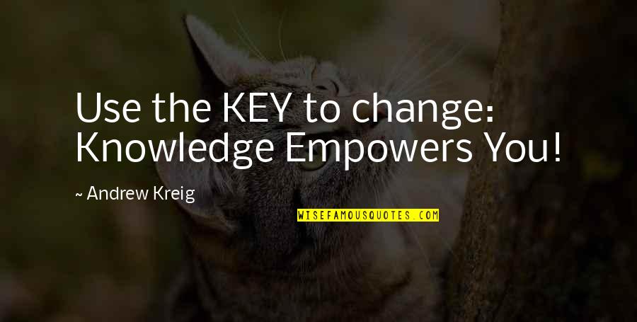 Cornered Person Quotes By Andrew Kreig: Use the KEY to change: Knowledge Empowers You!