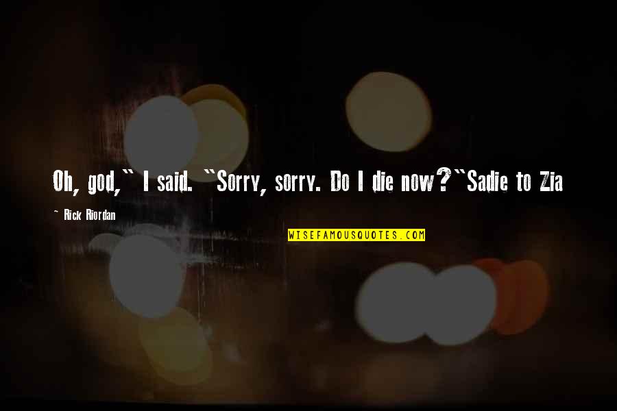 Cornered Rat Quotes By Rick Riordan: Oh, god," I said. "Sorry, sorry. Do I