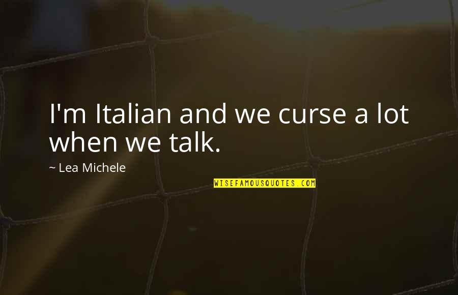 Cornerin Quotes By Lea Michele: I'm Italian and we curse a lot when Cornerin Quotes By Lea Michele: I'm Italian and we curse a lot when