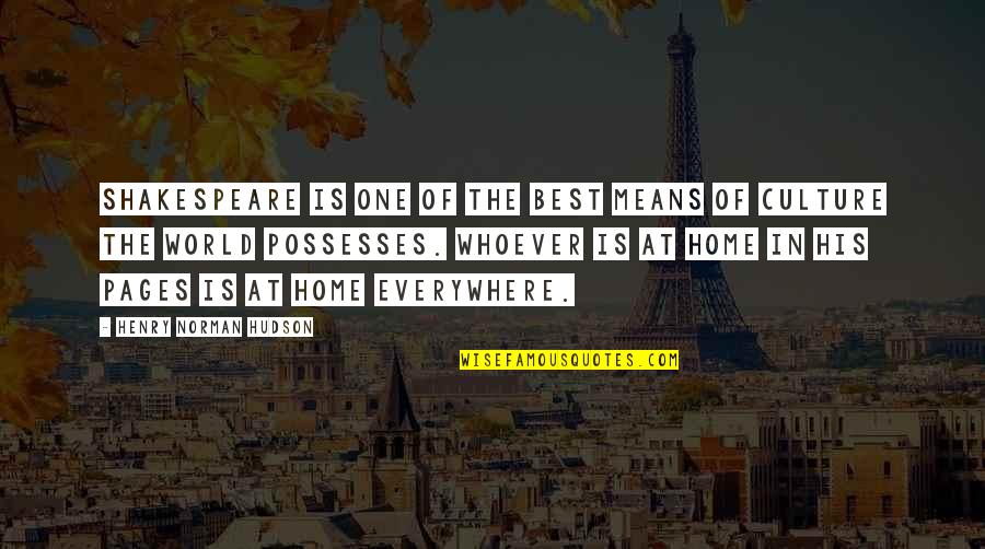 Corners Of The World Quotes By Henry Norman Hudson: Shakespeare is one of the best means of Corners Of The World Quotes By Henry Norman Hudson: Shakespeare is one of the best means of