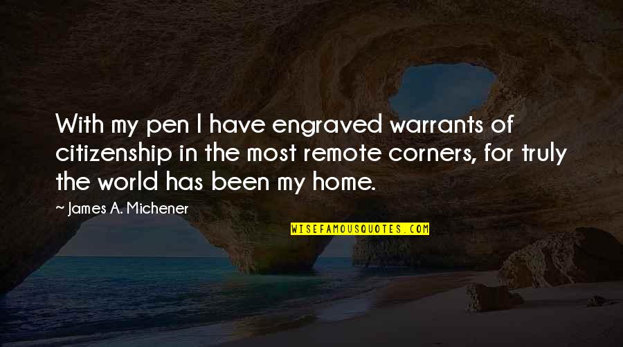 Corners Of The World Quotes By James A. Michener: With my pen I have engraved warrants of