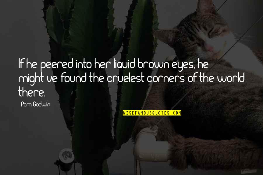 Corners Of The World Quotes By Pam Godwin: If he peered into her liquid brown eyes,