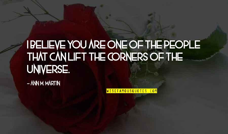 Corners Quotes By Ann M. Martin: I believe you are one of the people