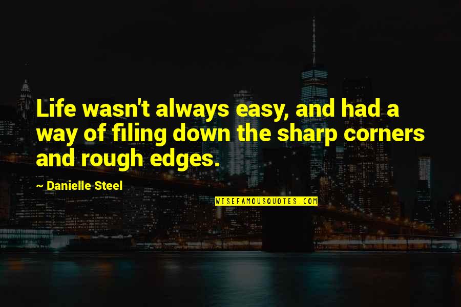 Corners Quotes By Danielle Steel: Life wasn't always easy, and had a way