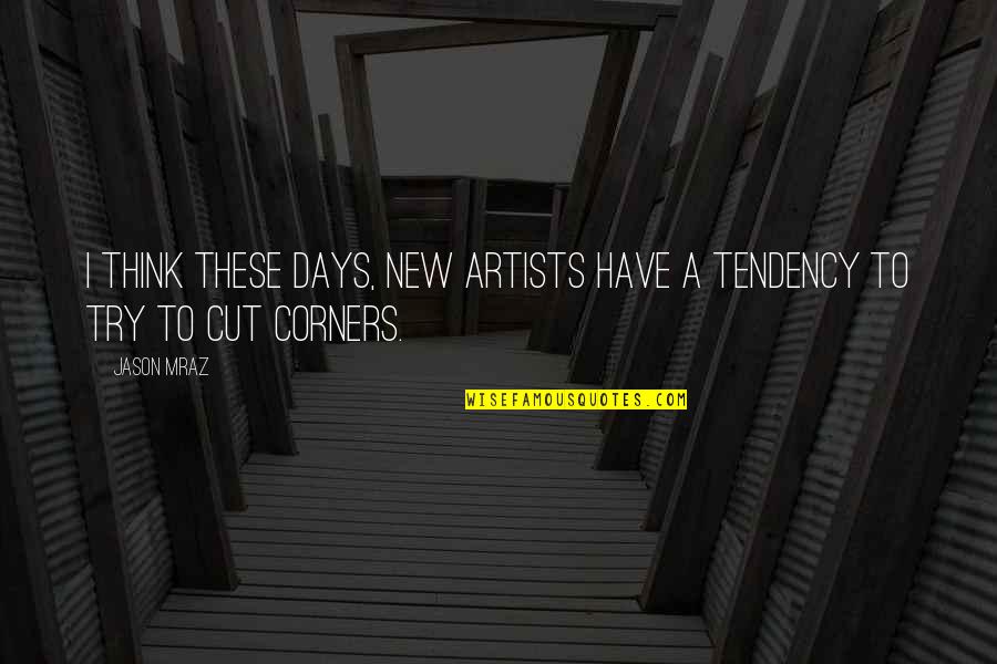 Corners Quotes By Jason Mraz: I think these days, new artists have a