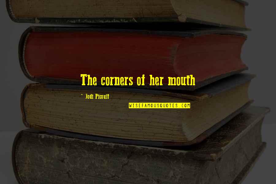 Corners Quotes By Jodi Picoult: The corners of her mouth