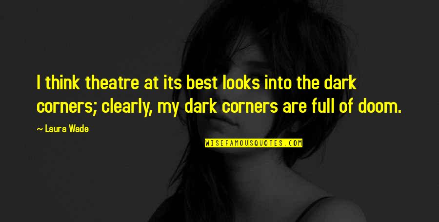 Corners Quotes By Laura Wade: I think theatre at its best looks into