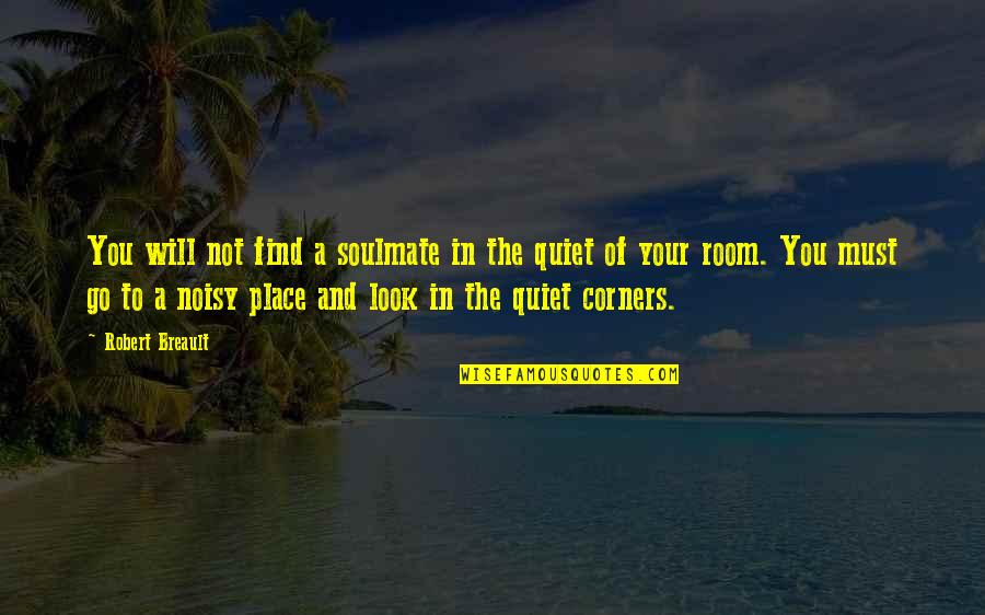 Corners Quotes By Robert Breault: You will not find a soulmate in the