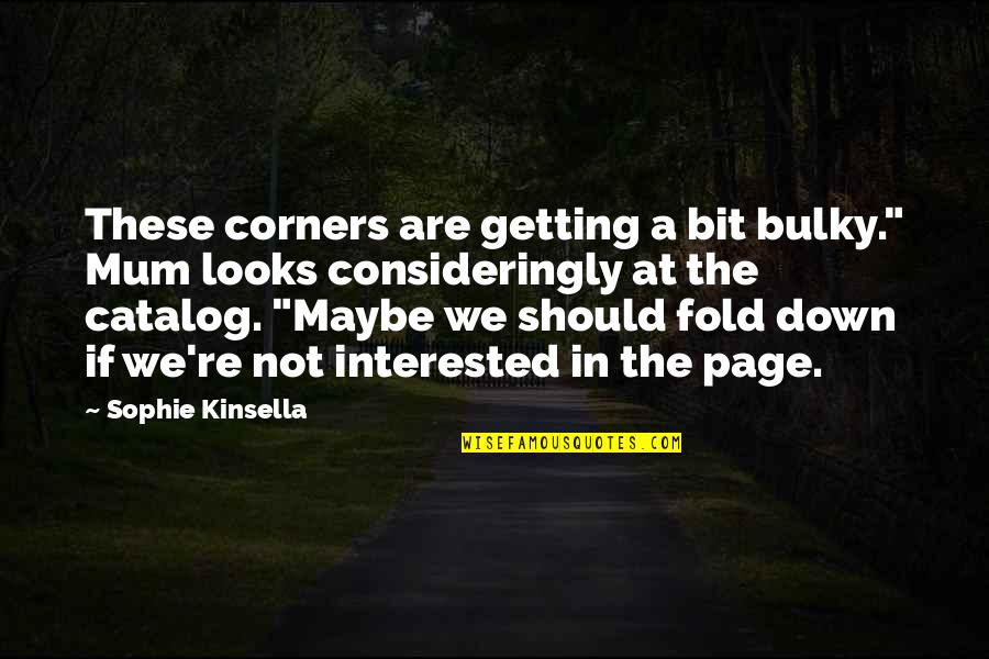 Corners Quotes By Sophie Kinsella: These corners are getting a bit bulky." Mum
