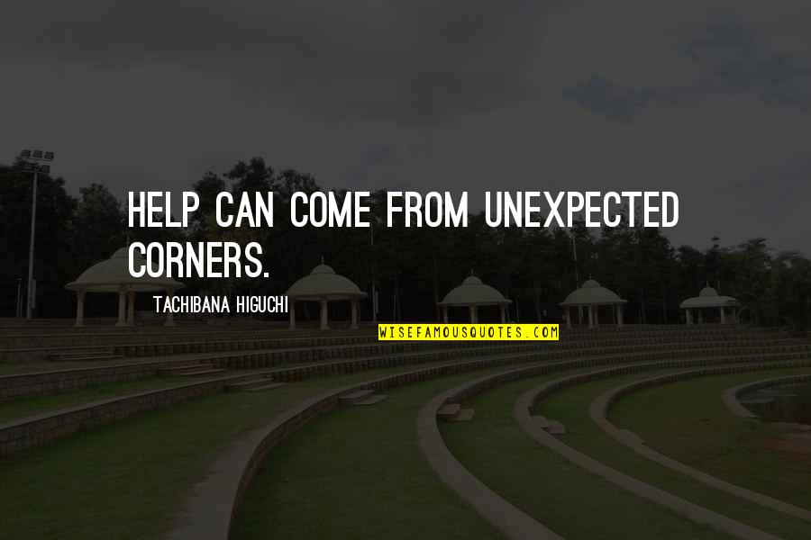 Corners Quotes By Tachibana Higuchi: Help can come from unexpected corners.