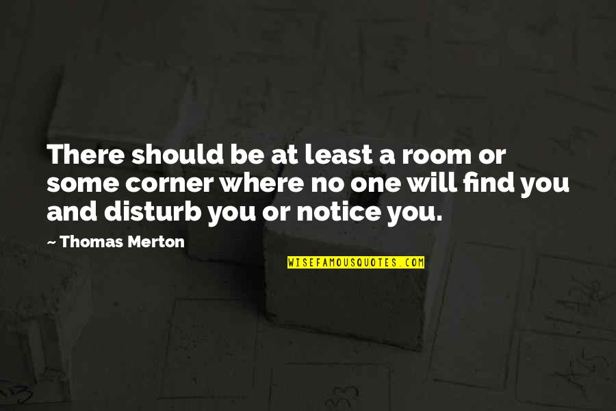 Corners Quotes By Thomas Merton: There should be at least a room or