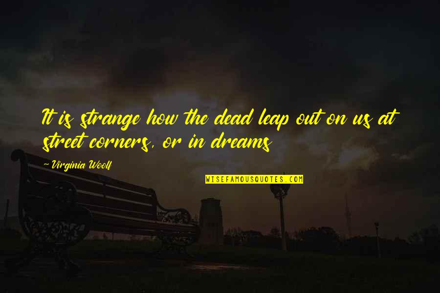 Corners Quotes By Virginia Woolf: It is strange how the dead leap out