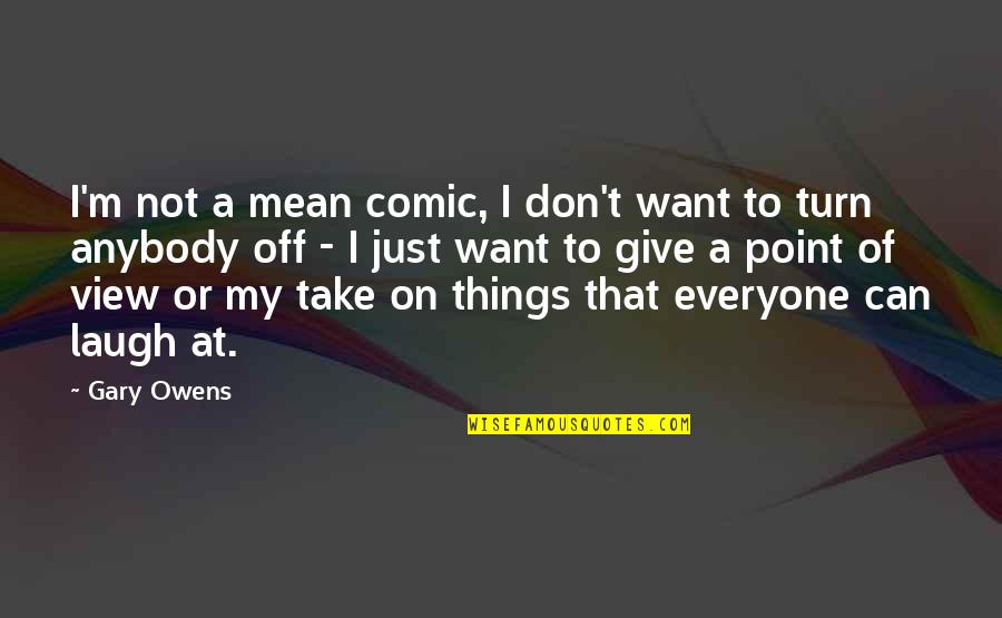 Cornerstone Life Quotes By Gary Owens: I'm not a mean comic, I don't want