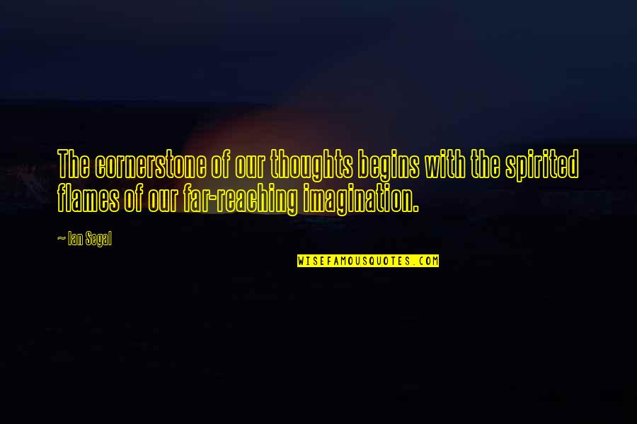 Cornerstone Life Quotes By Ian Segal: The cornerstone of our thoughts begins with the