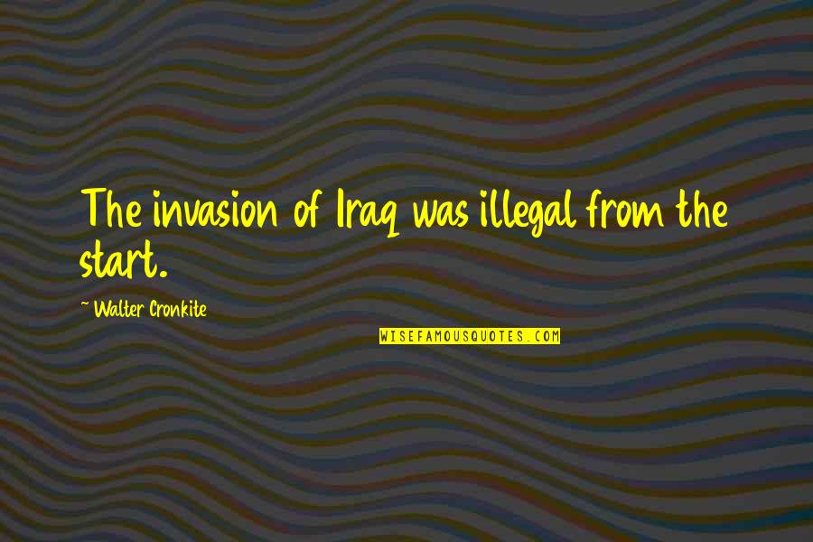 Cornerstone Of Recovery Quotes By Walter Cronkite: The invasion of Iraq was illegal from the