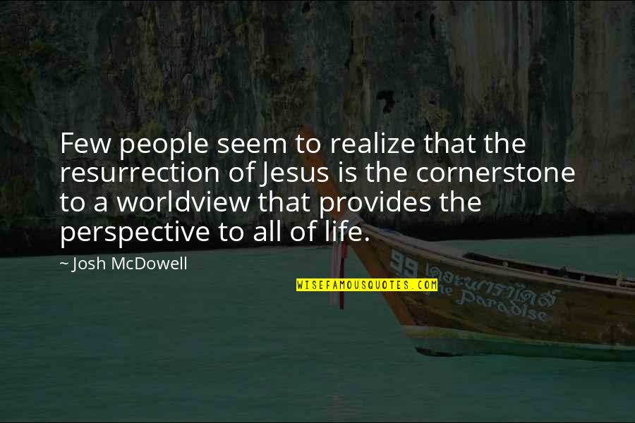 Cornerstone Quotes By Josh McDowell: Few people seem to realize that the resurrection Cornerstone Quotes By Josh McDowell: Few people seem to realize that the resurrection