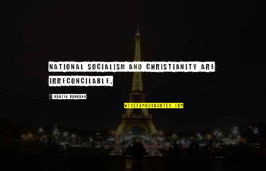 Cornerstone Scripture Quotes By Martin Bormann: National Socialism and Christianity are irreconcilable.