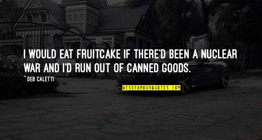 Corneto Quotes By Deb Caletti: I would eat fruitcake if there'd been a