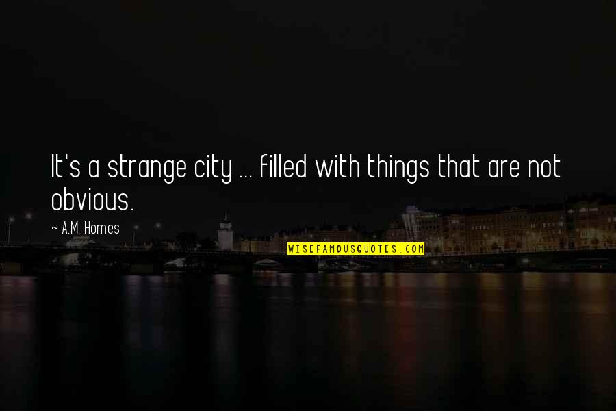 Cornets Quotes By A.M. Homes: It's a strange city ... filled with things
