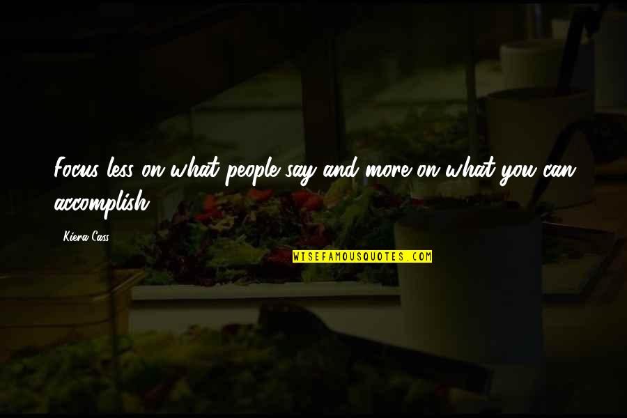 Cornets Quotes By Kiera Cass: Focus less on what people say and more
