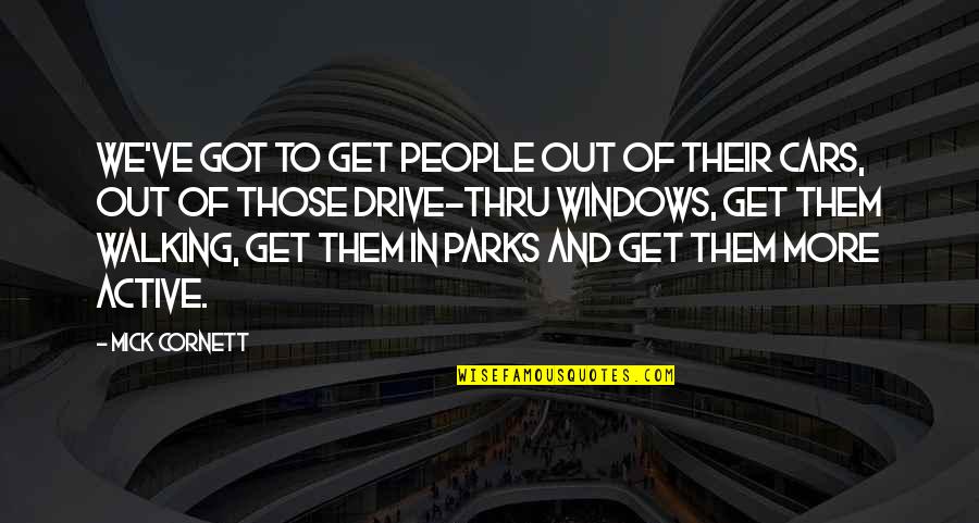 Cornett Quotes By Mick Cornett: We've got to get people out of their Cornett Quotes By Mick Cornett: We've got to get people out of their