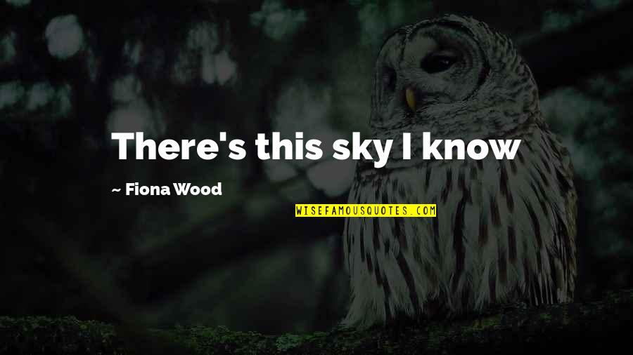 Cornetta Brothers Quotes By Fiona Wood: There's this sky I know Cornetta Brothers Quotes By Fiona Wood: There's this sky I know