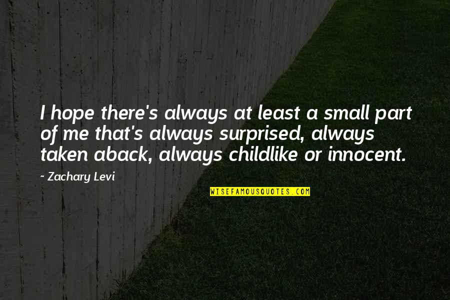 Cornetta Brothers Quotes By Zachary Levi: I hope there's always at least a small Cornetta Brothers Quotes By Zachary Levi: I hope there's always at least a small