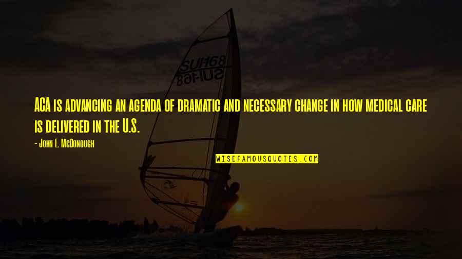 Corney And Barrow Quotes By John E. McDonough: ACA is advancing an agenda of dramatic and Corney And Barrow Quotes By John E. McDonough: ACA is advancing an agenda of dramatic and