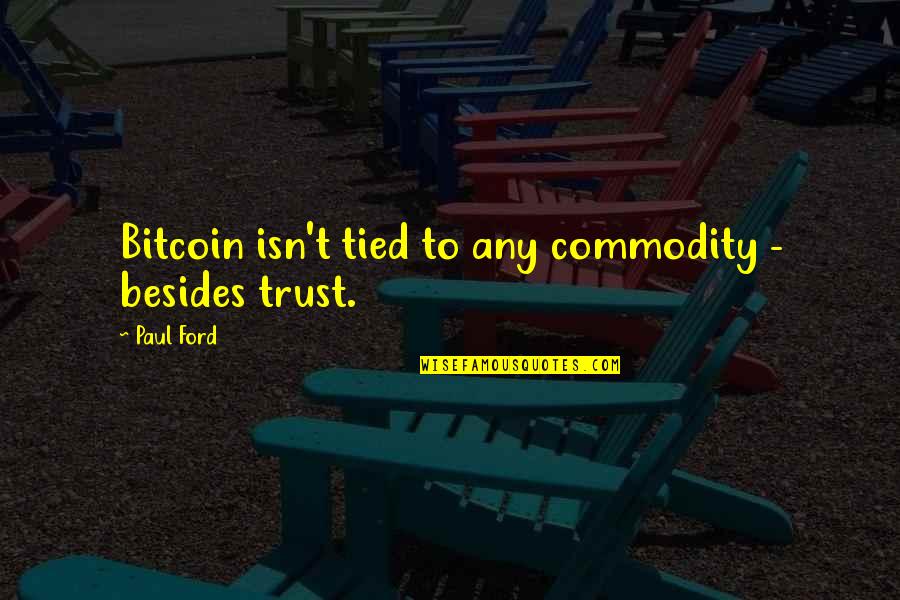 Corney And Barrow Quotes By Paul Ford: Bitcoin isn't tied to any commodity - besides